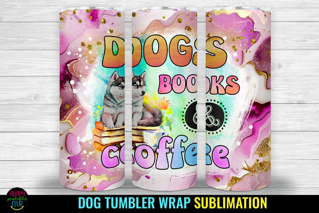 Dogs Books Coffee I Dog Tumbler Sublimation I Dog Tumbler Sublimation Happy Printables Club 