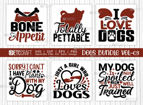 Dogs Bundle Vol-03 | Bone Appetit Svg | Totally Pettable Svg | I Love Dogs Svg | Just A Girl Who Loves Dogs Svg | Dogs Quote Design SVG ETC Craft 