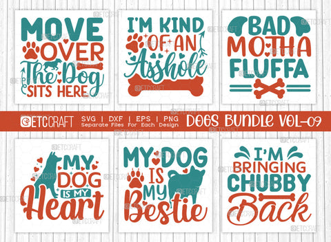 Dogs Bundle Vol-09 | Move Over The Dog Sits Here Svg | I'm Kind Of An Asshole Svg | Bad Motha Fluffa Svg | My Dog Is My Heart Svg | Dogs Quote Design SVG ETC Craft 