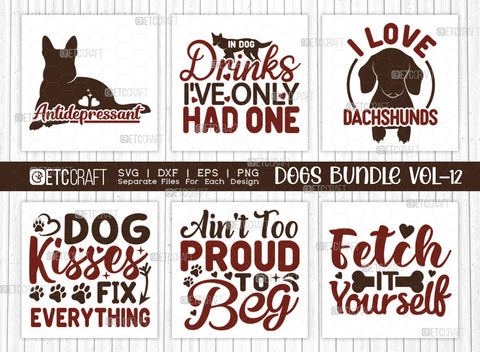 Dogs Bundle Vol-12 | Antidepressant Svg | In Dog Drinks I've Only Had One Svg | I Love Dachshunds Svg | Dog Kisses Fix Everything Svg | Dogs Quote Design SVG ETC Craft 