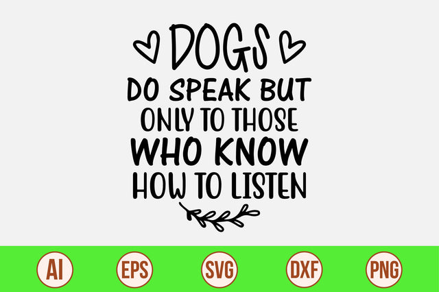 Dogs Do Speak But Only To Those Who Know How to Listen svg SVG orpitasn 