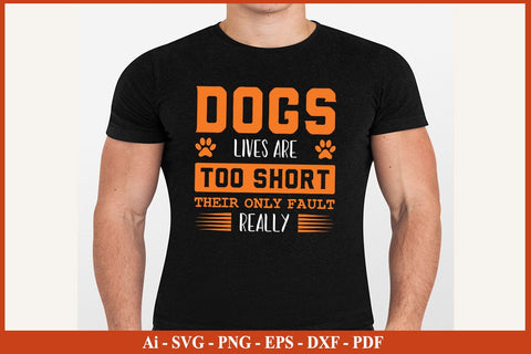 DOGS LIVES ARE TOO SHORT THEIR ONLY FAULT REALLY Dog SVG PNG Craft File SVG SVG Print File 