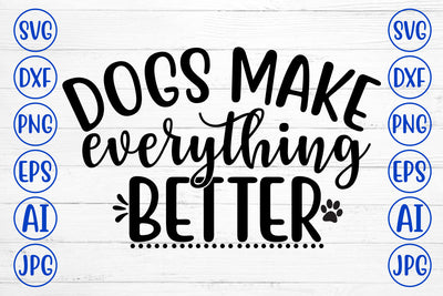 Dogs Make Everything Better SVG Design SVG Syaman 