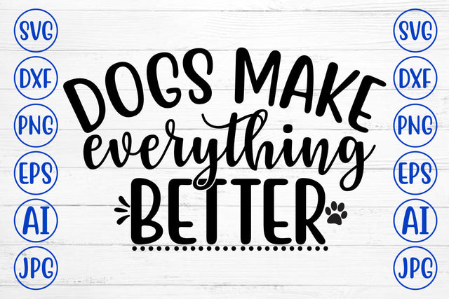 Dogs Make Everything Better SVG Design SVG Syaman 