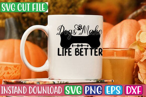Dogs Make Life Better SVG Cut File SVG Studio Innate 
