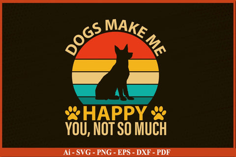 DOGS MAKE ME HAPPY YOU NOT SO MUCH Funny Dog Lover Dog SVG PNG Craft File SVG SVG Print File 