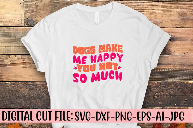Dogs Make Me Happy You Not So Much Retro SVG SVG Syaman 