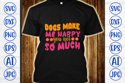 Dogs Make Me Happy You Not So Much Retro SVG SVG Syaman 