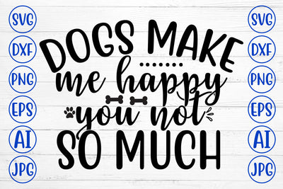 Dogs Make Me Happy You Not So Much SVG Design SVG Syaman 