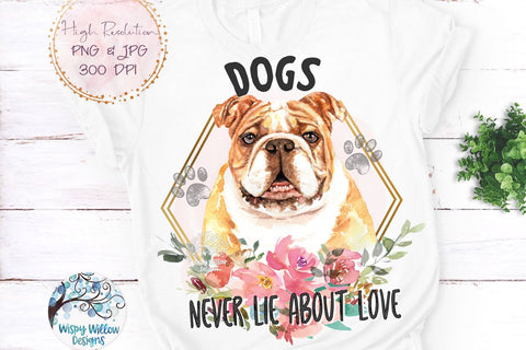 Dogs Never Lie About Love Sublimation Bundle Sublimation Wispy Willow Designs 