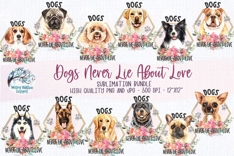 Dogs Never Lie About Love Sublimation Bundle Sublimation Wispy Willow Designs 
