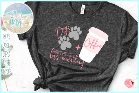 Dogs Plus Coffee Make Me Feel Less Murdery Quote SVG SVG Harbor Grace Designs 