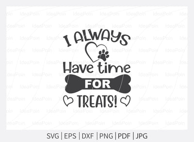 Dogs SVG, I always have time for treats Svg, Dog Bandana SVG , Dog Life svg, Dog Bandana Designs, Dog Mom svg, Dog png, Dog jpg, Dog dxf SVG Dinvect 