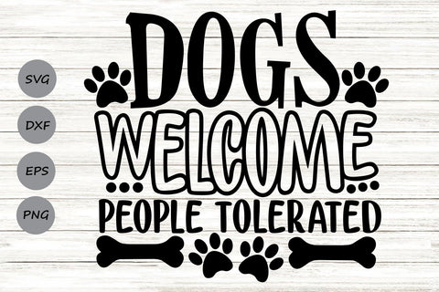 Dogs Welcome People Tolerated| Dog Lover SVG Cutting Files SVG CosmosFineArt 