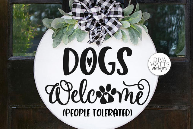 Dogs Welcome People Tolerated SVG | Farmhouse Sign | DXF and More! SVG Diva Watts Designs 