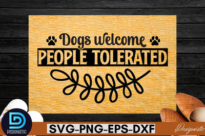 Dogs welcome people tolerated SVG SVG DESIGNISTIC 