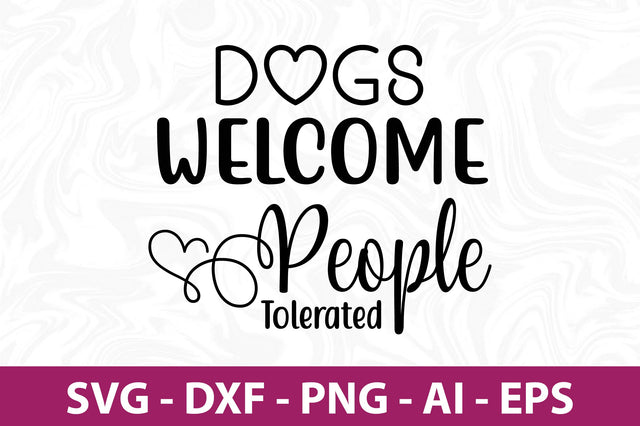 Dogs Welcome People Tolerated svg SVG orpitasn 