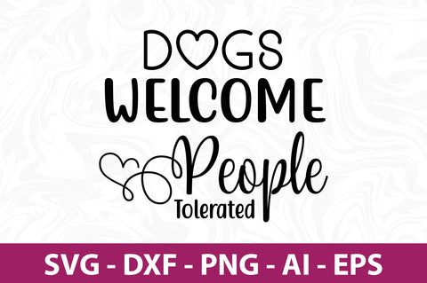 Dogs Welcome People Tolerated svg SVG orpitasn 