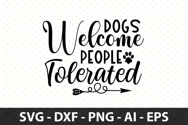Dogs Welcome People Tolerated svg SVG orpitasn 