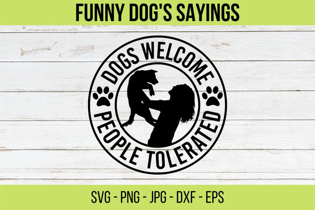 Dogs Welcome Sign. People Tolerated. Funny Dog Sayings, Dog Lovers SVG, DXF, EPS for Cricut and Silhouette Users. SVG NextArtWorks 