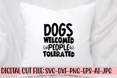Dogs Welcomed People Tolerated SVG Cut File SVG Syaman 