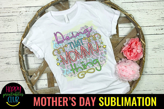 Doing That Mommy Thing -Mothers Day Sublimation -Mom PNG Sublimation Happy Printables Club 