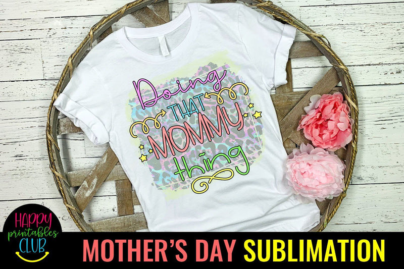 Doing That Mommy Thing -Mothers Day Sublimation -Mom PNG Sublimation Happy Printables Club 