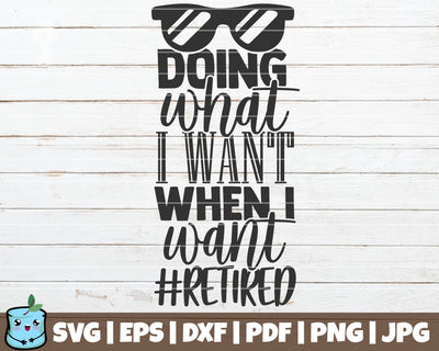 Doing What I Want When I Want Retired SVG MintyMarshmallows 