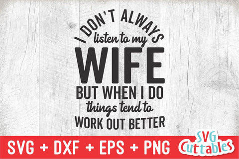Don't Always Listen To My Wife svg - Men's svg - Father's Day - Funny Shirt svg - Cut File - svg - dxf - eps - png - Silhouette - Cricut SVG Svg Cuttables 
