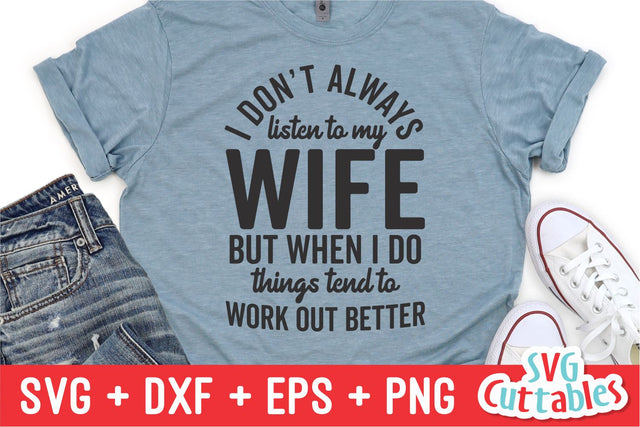 Don't Always Listen To My Wife svg - Men's svg - Father's Day - Funny Shirt svg - Cut File - svg - dxf - eps - png - Silhouette - Cricut SVG Svg Cuttables 