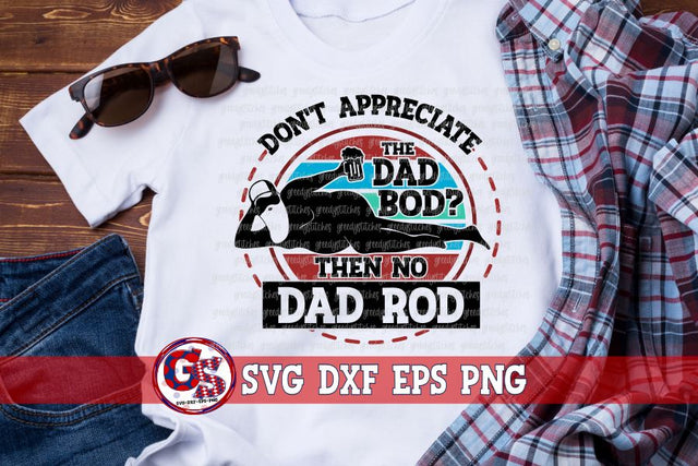 Don't Appreciate the Dad Bod? Then No Dad Rod SVG DXF EPS PNG-Father's Day SVG SVG Greedy Stitches 
