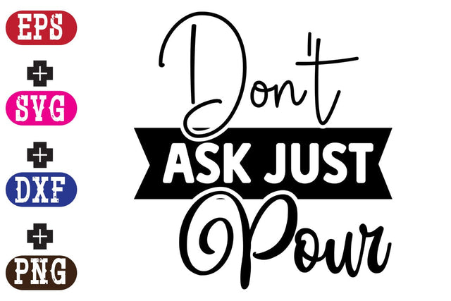 Don't Ask Just Pour SVG Nurstore 