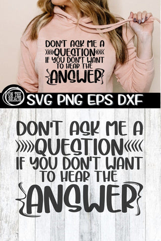 Don't Ask Me A Question You Don't Want To Hear Answer - SVG PNG EPS DXF SVG On the Beach Boutique 