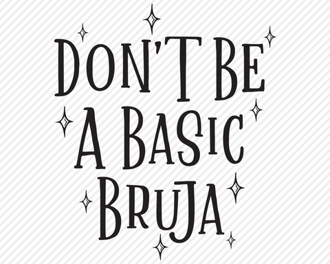 Don't Be A Basic Bruja | Halloween SVG SVG Texas Southern Cuts 