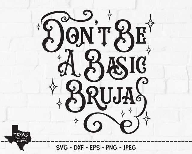 Don't Be A Basic Bruja | Halloween SVG SVG Texas Southern Cuts 