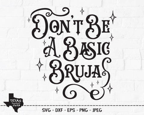 Don't Be A Basic Bruja | Halloween SVG SVG Texas Southern Cuts 