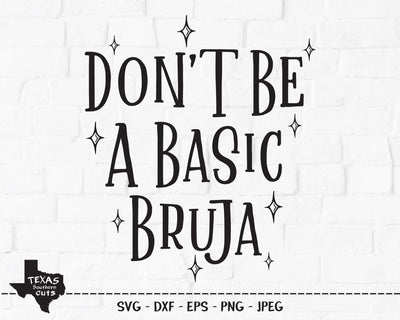 Don't Be A Basic Bruja | Halloween SVG SVG Texas Southern Cuts 