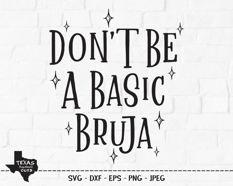 Don't Be A Basic Bruja | Halloween SVG SVG Texas Southern Cuts 