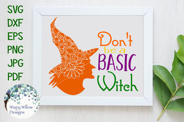 Don't Be A Basic Witch | Fall | Halloween SVG Wispy Willow Designs 