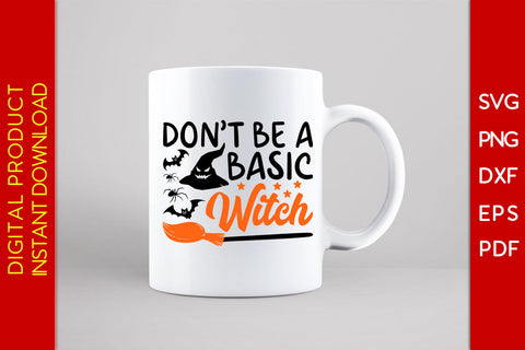 Don't Be A Basic Witch Halloween SVG PNG PDF Cut File SVG Creativedesigntee 