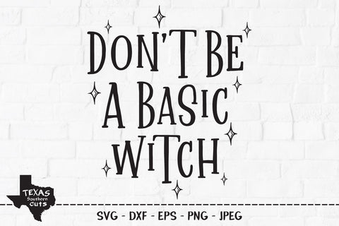 Don't Be A Basic Witch | Halloween SVG SVG Texas Southern Cuts 