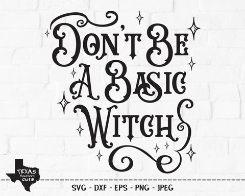 Don't Be A Basic Witch | Halloween SVG SVG Texas Southern Cuts 