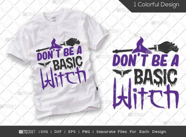 Don't Be A Basic Witch SVG Cut File | Halloween Svg | Basic Witch Svg | Funny Halloween Svg | Witch Hat Svg | Boo Svg | Halloween T-shirt Design SVG ETC Craft 