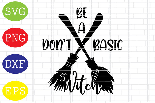 Don't Be a Basic Witch Svg, Spooky Svg, Cauldron Svg, Halloween Svg, Witch Svg, Ghost Svg, Png, Eps, Dxf Files SVG DigitalSvgFiles 