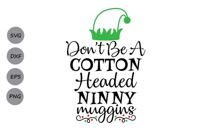 Don't Be A Cotton Headed Ninny Muggins| Christmas SVG Cutting Files SVG CosmosFineArt 