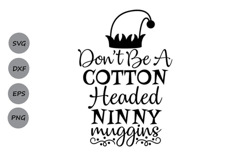 Don't Be A Cotton Headed Ninny Muggins| Christmas SVG Cutting Files SVG CosmosFineArt 