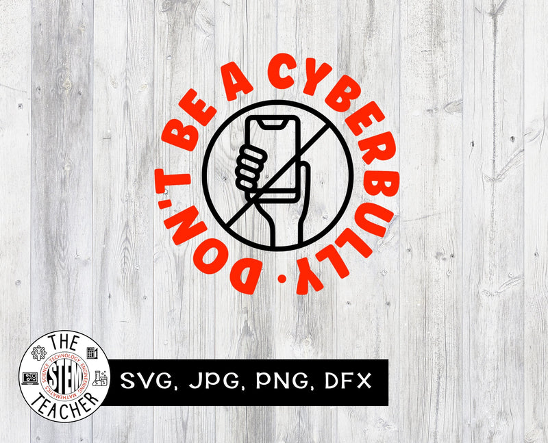 Don't be a Cyberbully SVG JPG PNG DXF SVG The STEM Teacher 