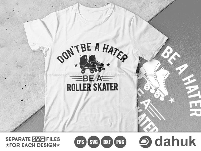 Don't Be a Hater Be A Roller Skater, Roller Skates SVG, Roller Derby svg, Cut file, for silhouette, Cricut design space, vinyl cut files SVG dahukdesign 