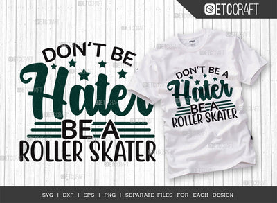 Dont Be A Hater Be A Roller Skater SVG Cut File, Roller Derby svg, Roller Skates Svg, Skate Svg, Sports Svg, Roller Skates Quotes, ETC T00277 SVG ETC Craft 