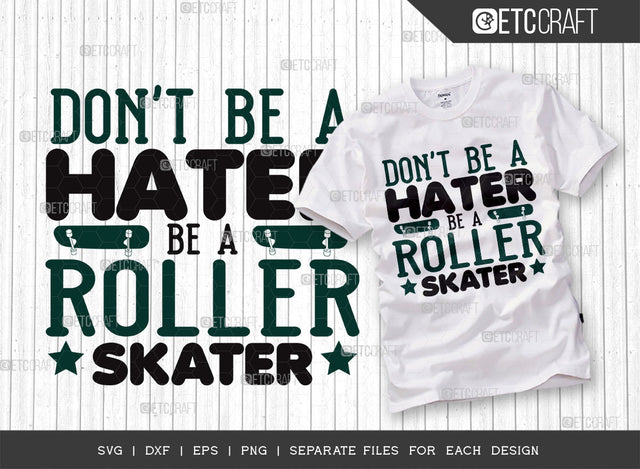 Dont Be A Hater Be A Roller Skater SVG Cut File, Roller Derby svg, Roller Skates Svg, Skate Svg, Sports Svg, Roller Skates Quotes, ETC T00277 SVG ETC Craft 
